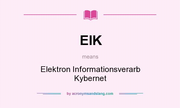 What does EIK mean? It stands for Elektron Informationsverarb Kybernet