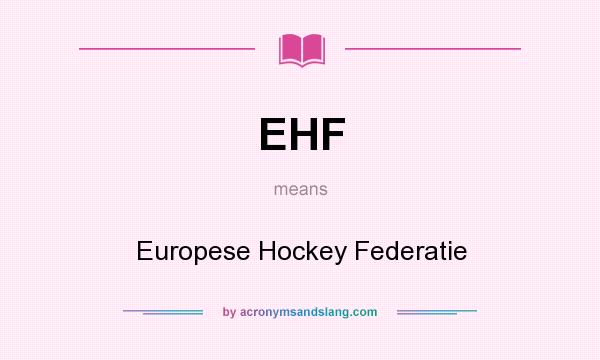 What does EHF mean? It stands for Europese Hockey Federatie
