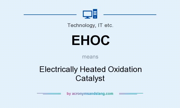 What does EHOC mean? It stands for Electrically Heated Oxidation Catalyst