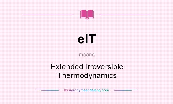What does eIT mean? It stands for Extended Irreversible Thermodynamics