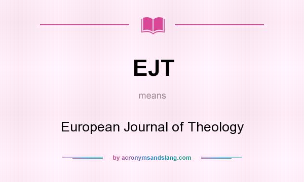 What does EJT mean? It stands for European Journal of Theology