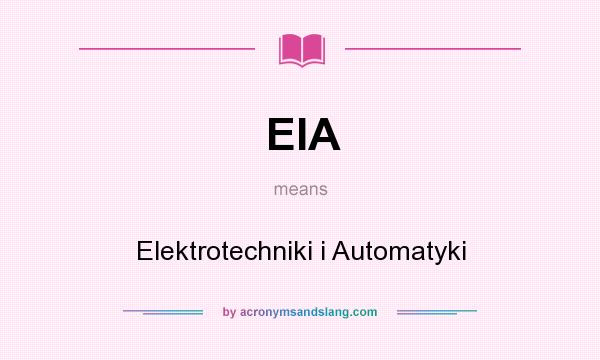 What does EIA mean? It stands for Elektrotechniki i Automatyki