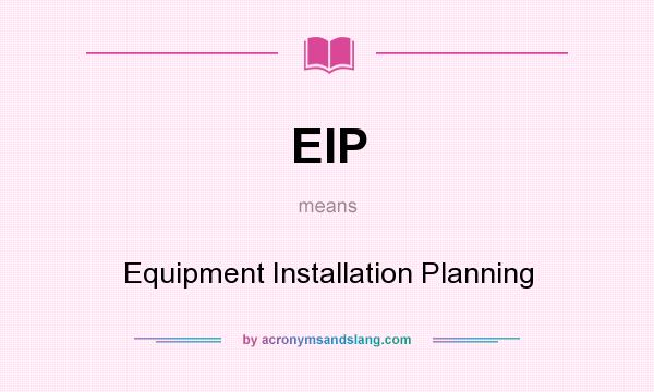 What does EIP mean? It stands for Equipment Installation Planning