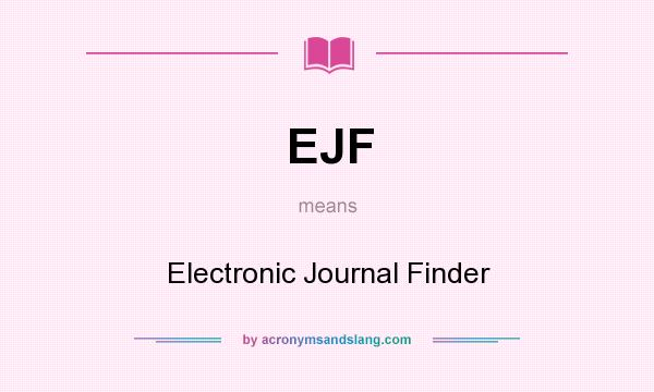 What does EJF mean? It stands for Electronic Journal Finder