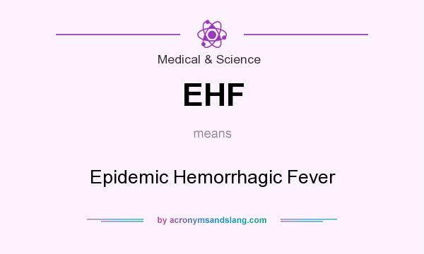 What does EHF mean? It stands for Epidemic Hemorrhagic Fever