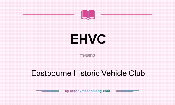 What does EHVC mean? It stands for Eastbourne Historic Vehicle Club