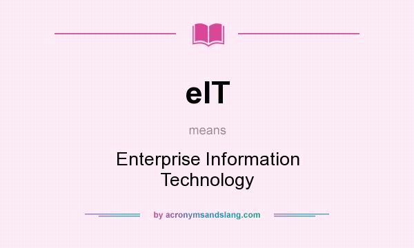 What does eIT mean? It stands for Enterprise Information Technology