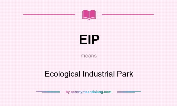 What does EIP mean? It stands for Ecological Industrial Park