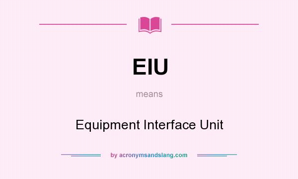 What does EIU mean? It stands for Equipment Interface Unit