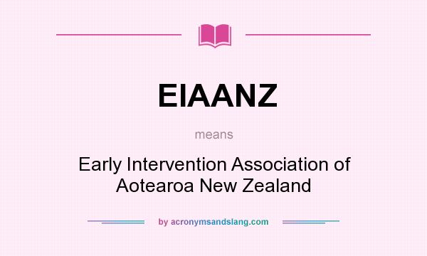 What does EIAANZ mean? It stands for Early Intervention Association of Aotearoa New Zealand
