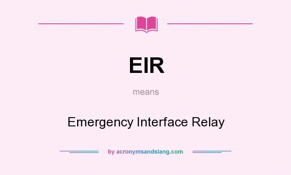 What does EIR mean? It stands for Emergency Interface Relay