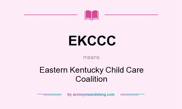What does EKCCC mean? It stands for Eastern Kentucky Child Care Coalition