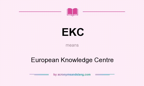 What does EKC mean? It stands for European Knowledge Centre