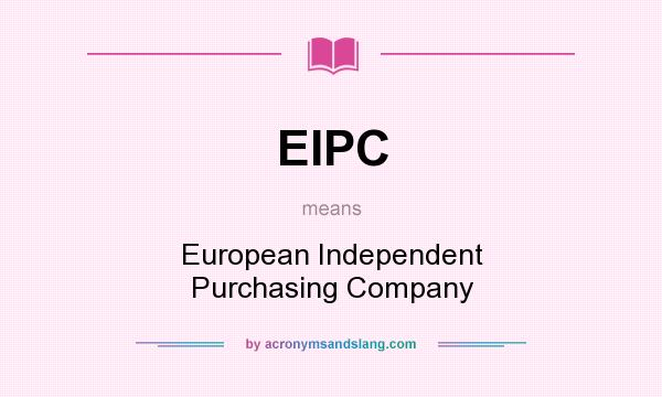 What does EIPC mean? It stands for European Independent Purchasing Company
