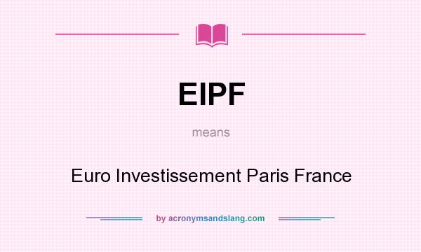What does EIPF mean? It stands for Euro Investissement Paris France