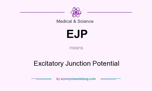 What does EJP mean? It stands for Excitatory Junction Potential