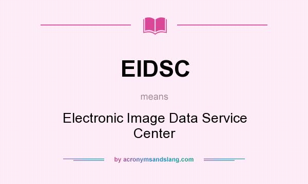 What does EIDSC mean? It stands for Electronic Image Data Service Center