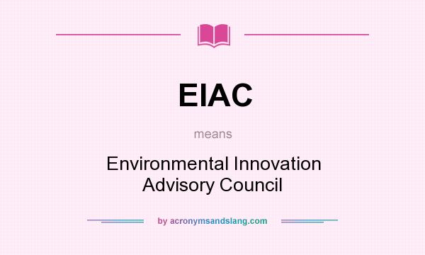 What does EIAC mean? It stands for Environmental Innovation Advisory Council