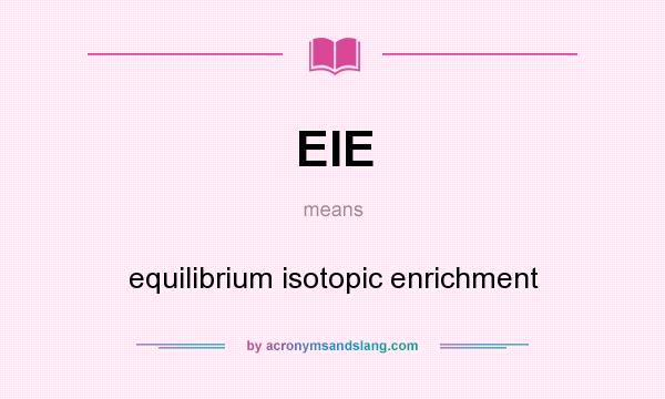 What does EIE mean? It stands for equilibrium isotopic enrichment