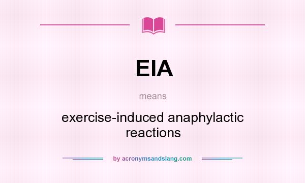 What does EIA mean? It stands for exercise-induced anaphylactic reactions