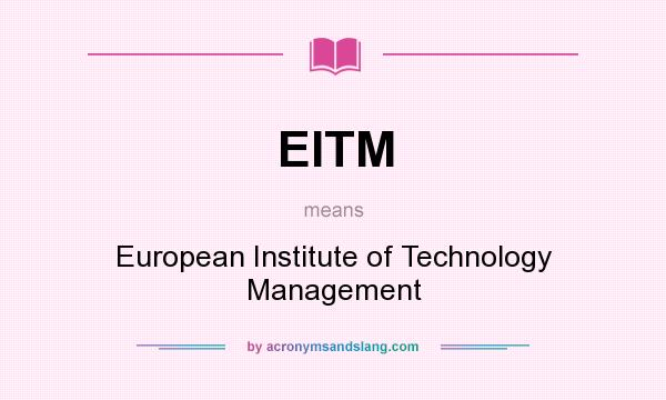 What does EITM mean? It stands for European Institute of Technology Management