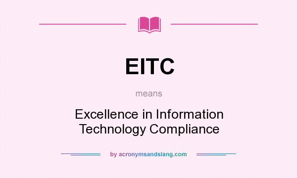 What does EITC mean? It stands for Excellence in Information Technology Compliance