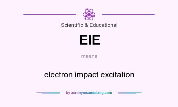 What does EIE mean? It stands for electron impact excitation