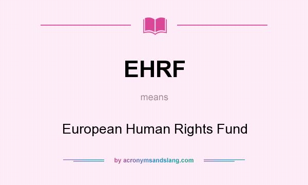 What does EHRF mean? It stands for European Human Rights Fund