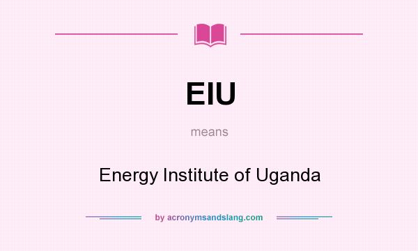 What does EIU mean? It stands for Energy Institute of Uganda