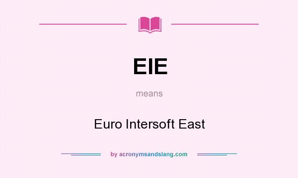 What does EIE mean? It stands for Euro Intersoft East