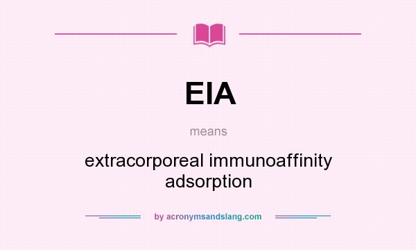 What does EIA mean? It stands for extracorporeal immunoaffinity adsorption