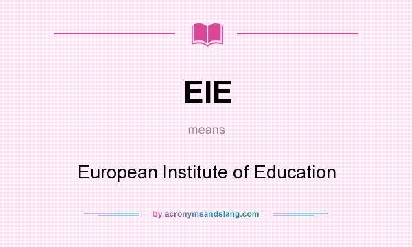 What does EIE mean? It stands for European Institute of Education