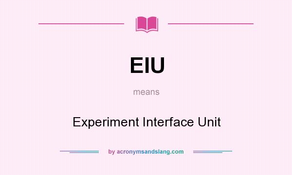 What does EIU mean? It stands for Experiment Interface Unit