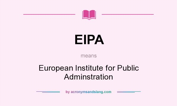 What does EIPA mean? It stands for European Institute for Public Adminstration