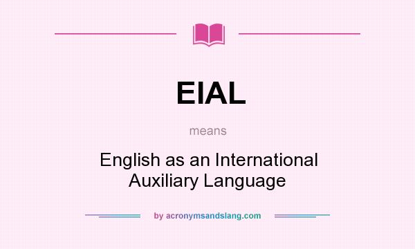 What does EIAL mean? It stands for English as an International Auxiliary Language