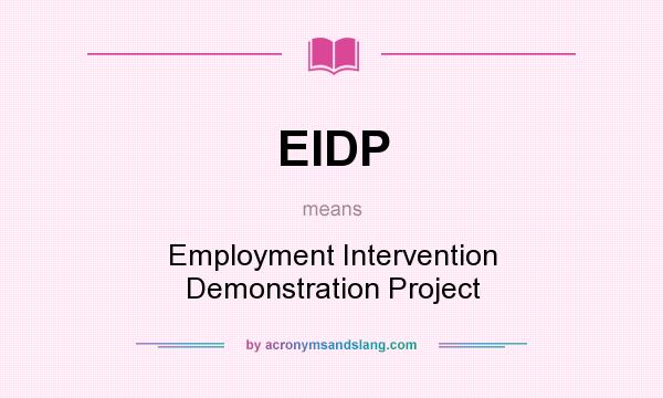 What does EIDP mean? It stands for Employment Intervention Demonstration Project