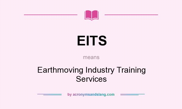 What does EITS mean? It stands for Earthmoving Industry Training Services
