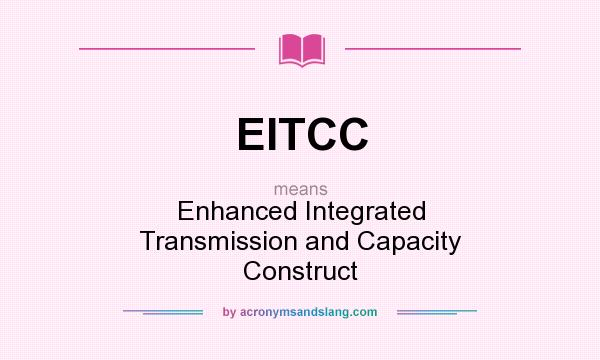 What does EITCC mean? It stands for Enhanced Integrated Transmission and Capacity Construct