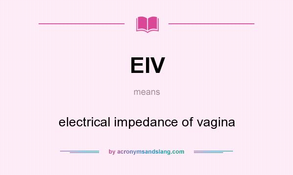 What does EIV mean? It stands for electrical impedance of vagina