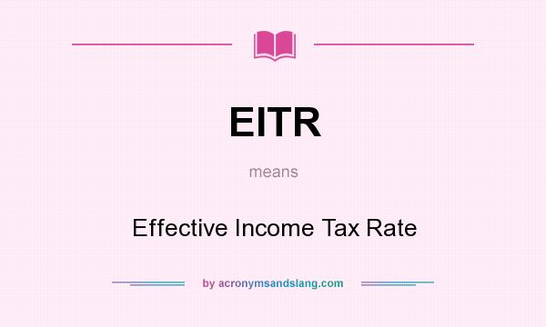 What does EITR mean? It stands for Effective Income Tax Rate