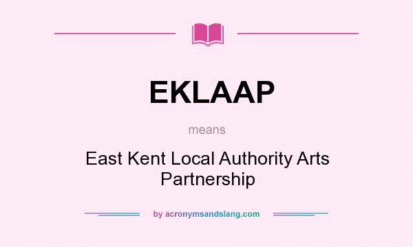 What does EKLAAP mean? It stands for East Kent Local Authority Arts Partnership