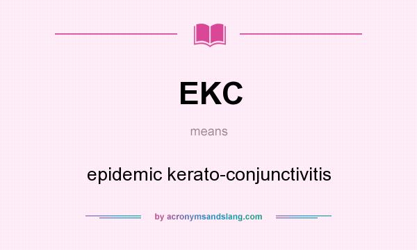 What does EKC mean? It stands for epidemic kerato-conjunctivitis