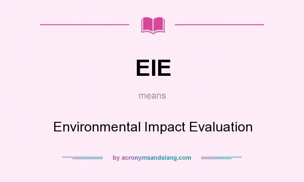 What does EIE mean? It stands for Environmental Impact Evaluation