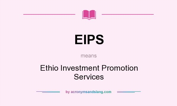 What does EIPS mean? It stands for Ethio Investment Promotion Services