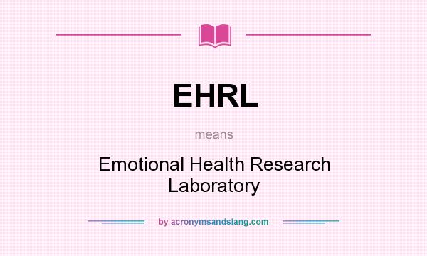 What does EHRL mean? It stands for Emotional Health Research Laboratory