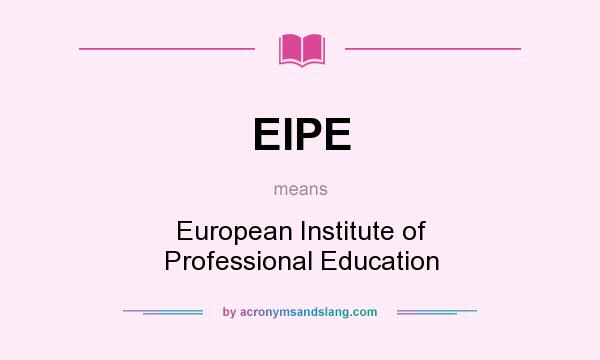 What does EIPE mean? It stands for European Institute of Professional Education