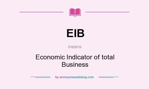 What does EIB mean? It stands for Economic Indicator of total Business