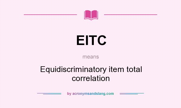 What does EITC mean? It stands for Equidiscriminatory item total correlation