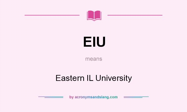 What does EIU mean? It stands for Eastern IL University