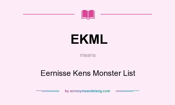 What does EKML mean? It stands for Eernisse Kens Monster List